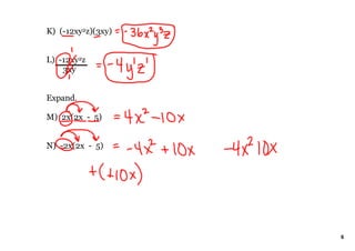 K) (12xy2z)(3xy)
L) 12xy2z
3xy
Expand.
M) 2x(2x 5)
N) 2x(2x 5)
6
