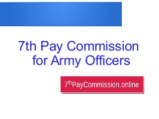 7th Pay Commission
for Army Officers
 