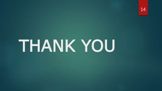 THANK YOU
14
 