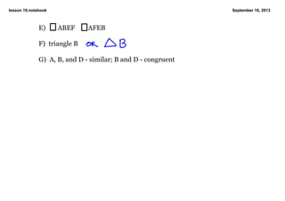 lesson 19.notebook September 16, 2013
E) ABEF AFEB
F) triangle B
G) A, B, and D similar; B and D congruent