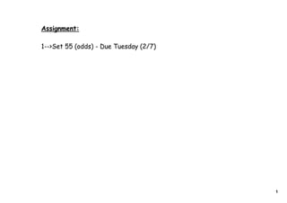 Assignment:

1-->Set 55 (odds) - Due Tuesday (2/7)




                                        1
 