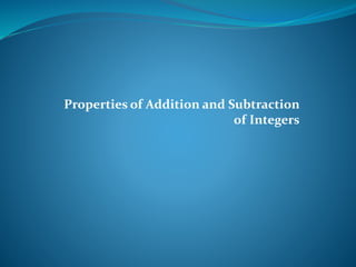 Properties of Addition and Subtraction
of Integers
 