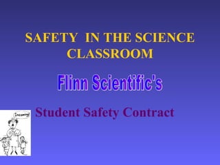 SAFETY  IN THE SCIENCE CLASSROOM Student Safety Contract Flinn Scientific's  