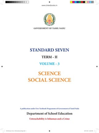 SCIENCE
SOCIAL SCIENCE
A publication under Free Textbook Programme of Government of Tamil Nadu
Department of School Education
Untouchability is Inhuman and a Crime
STANDARD SEVEN
TERM - II
VOLUME - 3
GOVERNMENT OF TAMIL NADU
VII Std Science Term-1 EM Introduction Pages.indd 1 20-07-2019 1.46.04 PM
www.tntextbooks.in
 