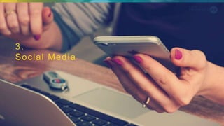 3.
Social Media
 