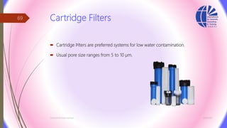 Cartridge Filters
 Cartridge ﬁlters are preferred systems for low water contamination.
 Usual pore size ranges from 5 to 10 µm.
3/26/2017Chemist/Ahmed Hasham
69
 
