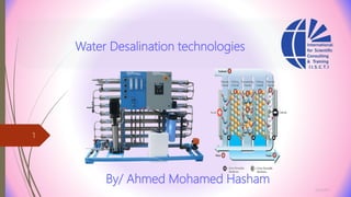 Water Desalination technologies
3/26/2017
1
By/ Ahmed Mohamed Hasham
 