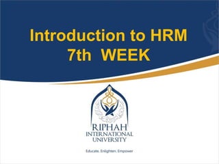 Introduction to HRM
7th WEEK
 