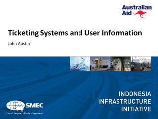 Ticketing Systems and User Information
John Austin
 