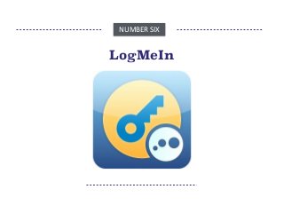 NUMBER	
  SIX	
  
LogMeIn
 