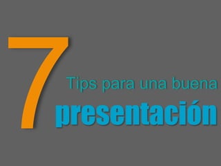 Tips para una buena
presentación
 