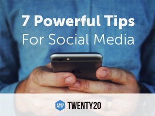 7 Powerful Tips
For Social Media
 