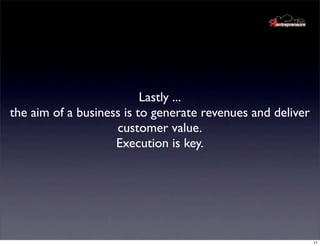 Lastly ...
the aim of a business is to generate revenues and deliver
                    customer value.
                 ...