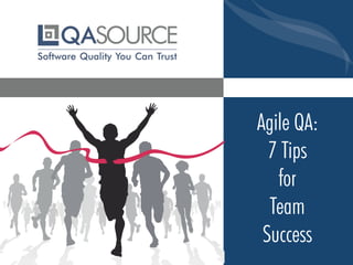 Agile QA:
7 Tips
for
Team
Success
 