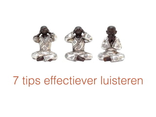 7 tips effectiever luisteren
 