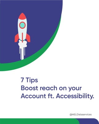 7 Tips
Boost reach on your
Account ft. Accessibility.
@AELDataservices
 