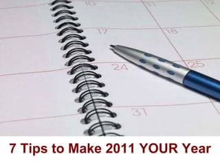 7 Tips to Make 2011 YOUR Year 