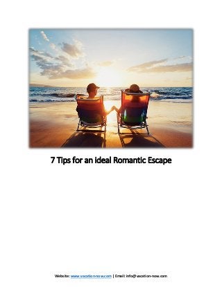 Website: www.vacation-now.com | Email: info@vacation-now.com
7 Tips for an ideal Romantic Escape
 
