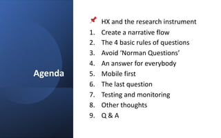 Agenda
📌 HX and the research instrument
1. Create a narrative flow
2. The 4 basic rules of questions
3. Avoid ‘Norman Ques...