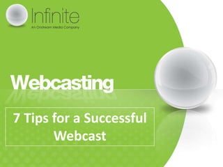 7 Tips for a Successful
       Webcast
 