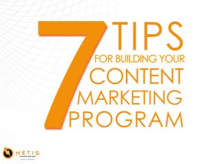 7 Tips for Building Your Content Marketing Program