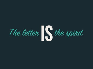 The letter
             IS   the spirit
 