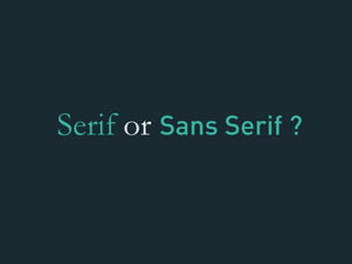 Serif or Sans Serif ?
 