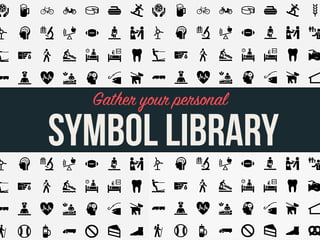 Gather your personal

SYMBOL LIBRARY
 