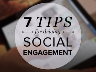 7 Tips for Driving Social Engagement
