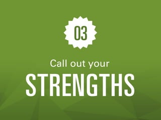 03
Call out your

STRENGTHS

 