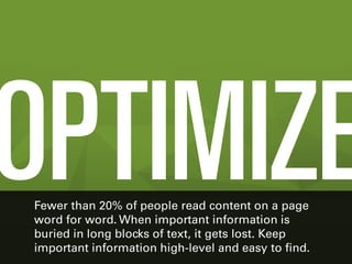 Fewer than 20% of people read content on a page
word for word. When important information is
buried in long blocks of text...