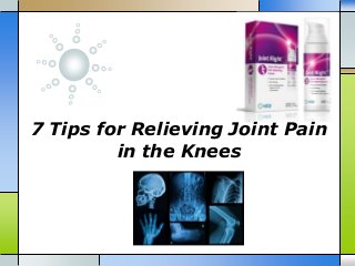 7 Tips for Relieving Joint Pain
in the Knees
 