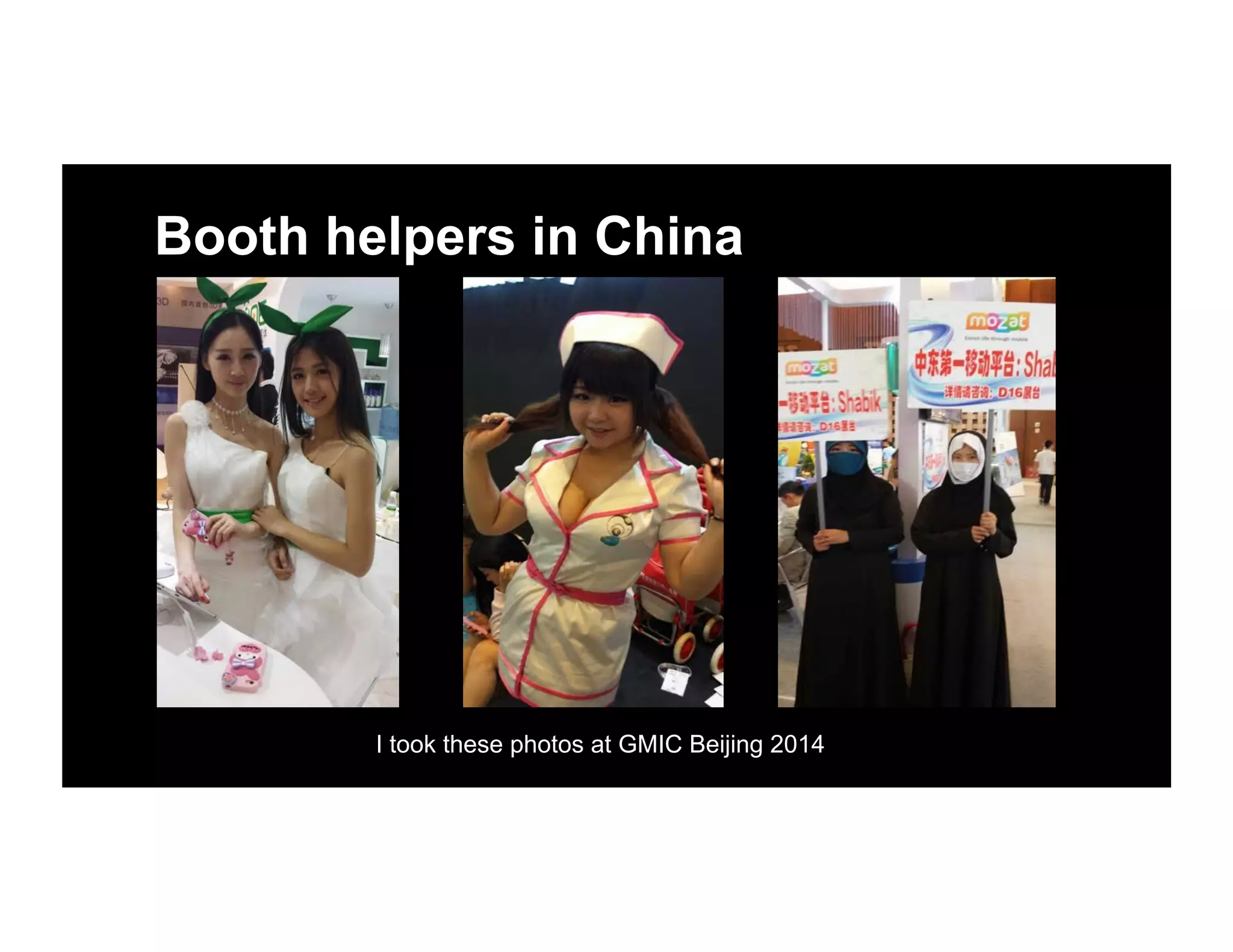 Booth helpers in China
I took these photos at GMIC Beijing 2014
 