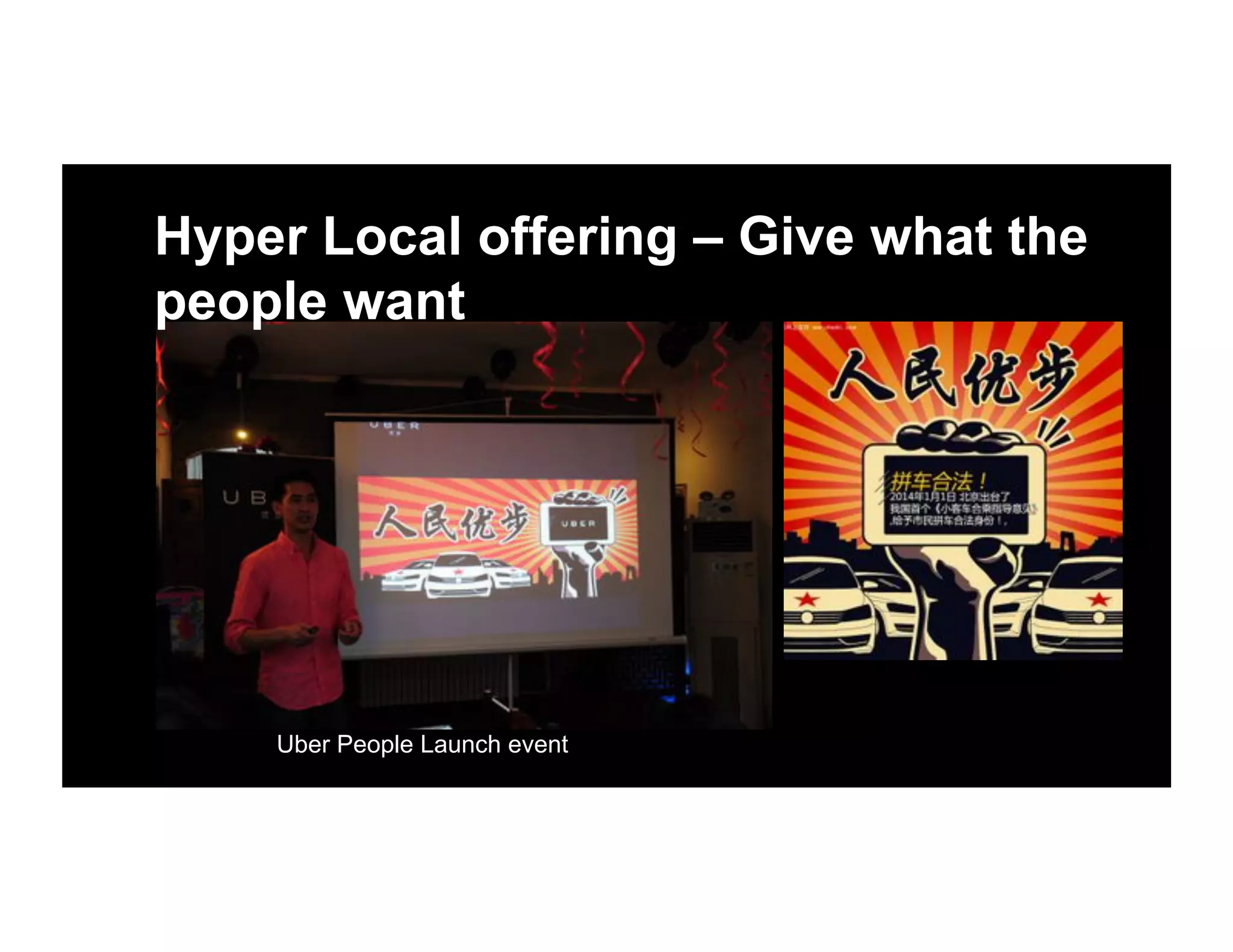 Hyper Local offering – Give what the
people want
Uber People Launch event
 