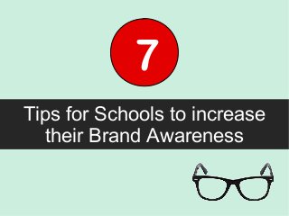 Tips for Schools to increase
their Brand Awareness
7
 