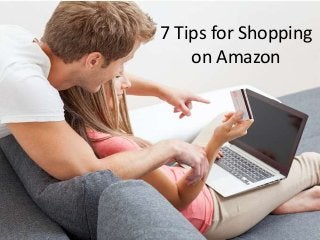 7 Tips for Shopping
on Amazon
 