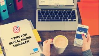 7 TIPS FOR
SOCIAL MEDIA
MANAGER
ThugStart.com
 