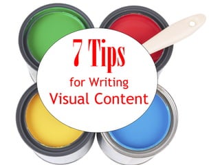 7Tips
for Writing
Visual Content
 