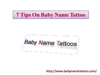 7 Tips On Baby Name Tattoo
http://www.babynametattoos.com/
 
