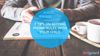 7 TIPS ON SETTING
PHONE RULES WITH
YOUR CHILD
 