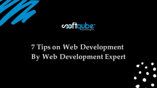 7 Tips on Web Development
By Web Development Expert
 