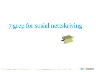 7 grep for sosial nettskriving
 