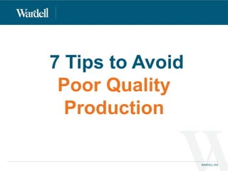 7 Tips to Avoid
Poor Quality
Production
 