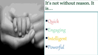 Quick
Engaging
Intelligent
Powerful
 