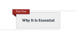 Why It Is Essential
Part One
 