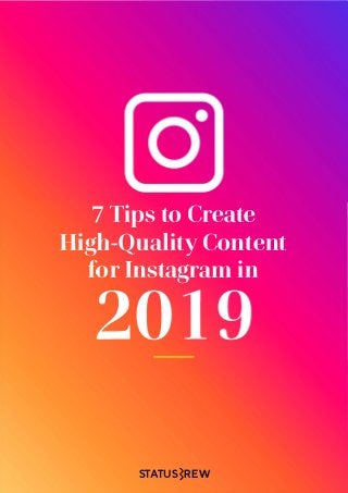 7 Tips to Create
ldigh-Quality Content
fiou lnstagram in
STATUS�REW
 