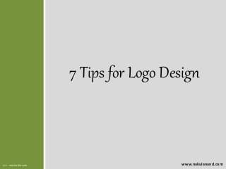 7 Tips for Logo Design
www.nakulanand.comsrc : mashable.com
 