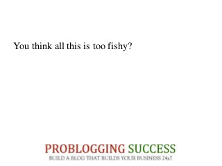 You think all this is too fishy?
 