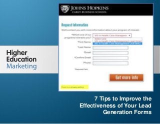 7 Tips to Improve the Effectiveness of Your
Lead Generation Forms
Slide 1
7 Tips to Improve the
Effectiveness of Your Lead
Generation Forms
 