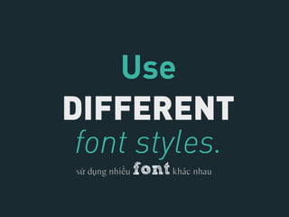 sử dụng nhiều   font khác nhau
 